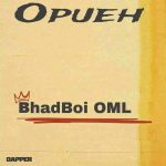 BhadBoi OML – Opueh