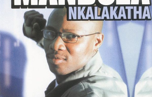 Mandoza – Nkalakatha