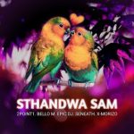 2point1 – Sthandwa Sam ft. Bello M, Epic DJ, Seneath & X-Morizo