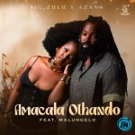 BIG Zulu – Amacala Othando Ft. Azana & Malungelo