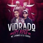 DJ Guuga & MC Livinho – Vidrado Em Você