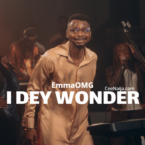 EmmaOMG – I Dey Wonder