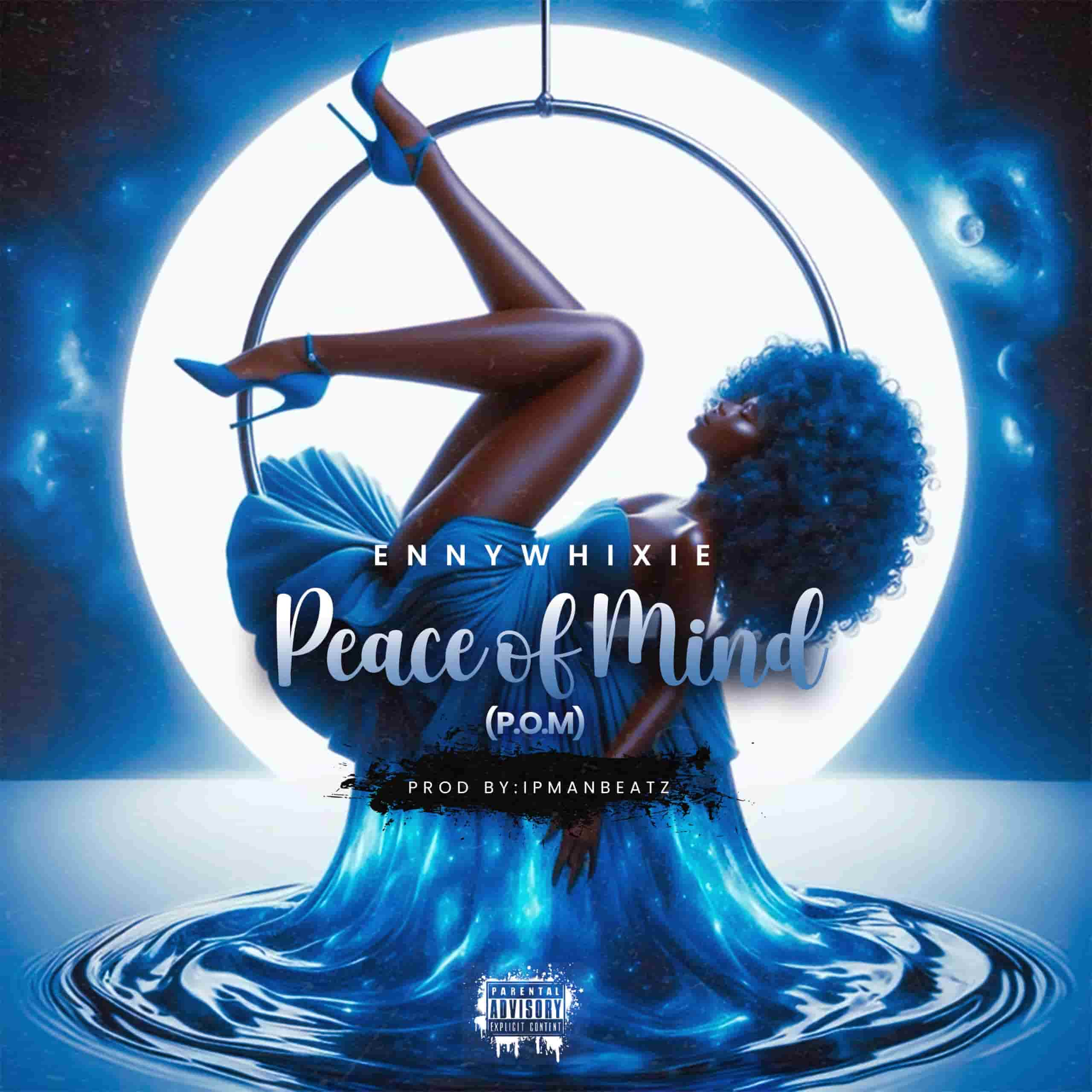 Ennywhixie – Peace Of Mind (P.O.M)