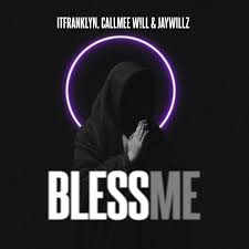 Itfranklyn – Bless Me Ft. Callmee W!ll & Jaywillz