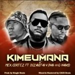 Mex Cortez ft Dizasta Vina & G Nako – KIMEUMANA