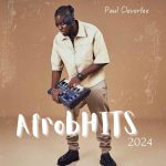 Paulcleverlee – AfrobHITS 2024 Mashup