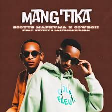 Scotts Maphuma – Mang’fika ft. CowBoii, Xduppy & LastBornDiroba